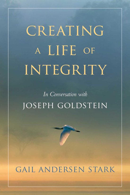 Creating a Life of Integrity: In Conversation with Joseph Goldstein ...