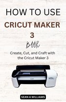 How to - How to Use Cricut Maker 3 Book