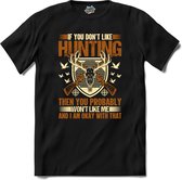 If You Don’t Like Hunting , Then You Probably Won’t Like Me | Jagen - Hunting - Jacht - T-Shirt - Unisex - Zwart - Maat S