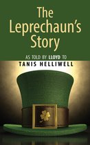 The Leprechaun's Story: As Told by Lloyd to Tanis Helliwell