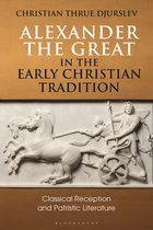 Bloomsbury Studies in Classical Reception- Alexander the Great in the Early Christian Tradition