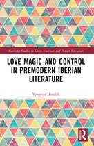 Routledge Studies in Latin American and Iberian Literature- Love Magic and Control in Premodern Iberian Literature