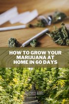 How to grow your marijuana at home in 60 days