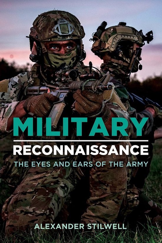Boekomslag 'MILITARY RECONNAISSANCE: THE EYES AND EARS OF THE ARMY' door Alexander Stilwell. Twee soldaten in camouflage in de schemering.