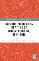 Routledge Studies in First World War History- Colonial Encounters in a Time of Global Conflict, 1914–1918