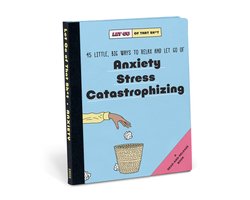 Knock Knock Let Go of That Sh*t: 45 Little, Big Ways to Relax and Let Go Of Anxiety, Stress, Catastrophizing