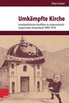 Umkampfte Kirche: Innerkatholische Konflikte Im Osterreichisch-Ungarischen Kustenland 1890-1914