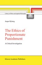 Library of Ethics and Applied Philosophy-The Ethics of Proportionate Punishment