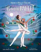 American Ballet Theatre- B Is for Ballet: A Dance Alphabet (American Ballet Theatre)
