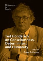 Ted Honderich on Consciousness Determinism and Humanity