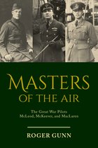 Masters of the Air The Great War Pilots McLeod, McKeever, and MacLaren