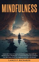 Mindfulness: Unlock the Power of Presence and Achieve Inner Peace with the Ultimate Guide to Mindfulness