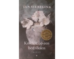 Knielen Op Een Bed Violen, Jan Siebelink | 9789023416654 | Boeken | bol.com