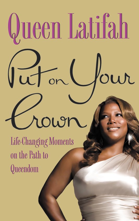 Queen Latifah, "Put on Your Crown", Levensveranderende momenten op weg naar het koningschap.
