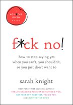 Fck No How to Stop Saying Yes When You Can't, You Shouldn't, or You Just Don't Want to No Fcks Given Guide