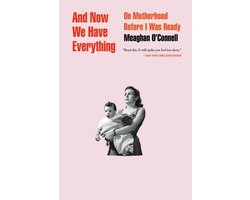 Omslag van And Now We Have Everything On Motherhood Before I Was Ready
