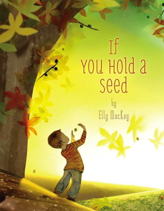 Boekkaft met de titel 'If You Hold a Seed' door Elly MacKay. Een jongen met een gestreepte trui kijkt omhoog naar een zaadje in de lucht, omringd door herfstbladeren en zonlicht.
