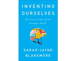Inventing Ourselves The Secret Life of the Teenage Brain