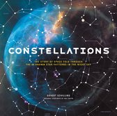 Constellations The Story of Space Told Through the 88 Known Star Patterns in the Night Sky