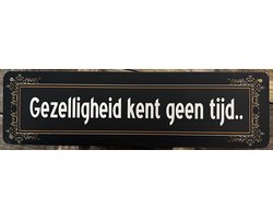 Gezelligheid tijd Reclamebord van metaal METALEN-WANDBORD - MUURPLAAT - VINTAGE - RETRO - HORECA- BORD-WANDDECORATIE -TEKSTBORD - DECORATIEBORD - RECLAMEPLAAT - WANDPLAAT - NOSTALGIE -CAFE- BAR -MANCAVE- KROEG- MAN CAVE