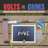 Volts vs. Ohms : Understanding How Electric Resistance Happens Electricity and Matter Grade 5 Children's Books on Physics