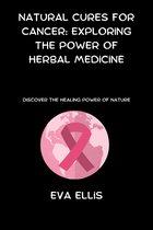 Natural Cures for Cancer: Exploring the Power of Herbal Medicine