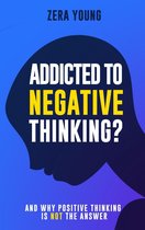 Live Your Truth - Addicted To Negative Thinking?: And Why Positive Thinking Is Not The Answer