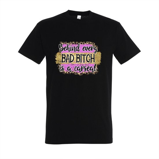 T-shirt Behind every bad bitch is a carseat - Zwart T-shirt - Maat L - T-shirt met print - T-shirt dames