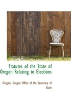 Statutes of the State of Oregon Relating to Elections