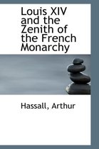 Louis XIV and the Zenith of the French Monarchy