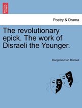 The Revolutionary Epick. the Work of Disraeli the Younger.