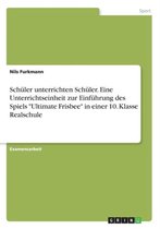 Schuler unterrichten Schuler. Eine Unterrichtseinheit zur Einfuhrung des Spiels Ultimate Frisbee in einer 10. Klasse Realschule