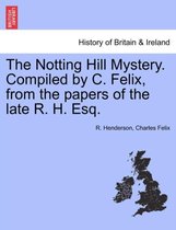 The Notting Hill Mystery. Compiled by C. Felix, from the Papers of the Late R. H. Esq.