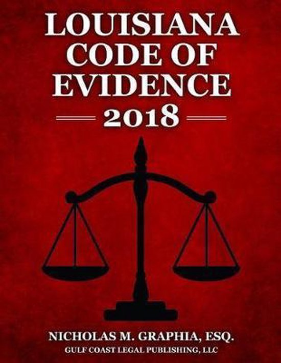 Codes of Louisiana Louisiana Code of Evidence 2018 9781979020480