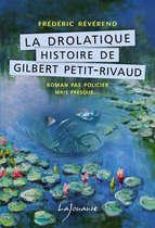 Roman pas policier mais presque… - La drolatique Histoire de Gilbert Petit-Rivaud