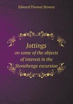 Jottings on some of the objects of interest in the Stonehenge excursion