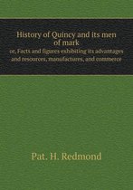 History of Quincy and its men of mark or, Facts and figures exhibiting its advantages and resources, manufactures, and commerce