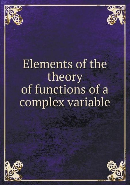 Elements of the theory of functions of a complex variable, Egbert Fisher
