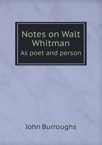 Notes on Walt Whitman As poet and person