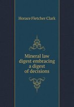 Mineral law digest embracing a digest of decisions