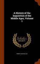 A History of the Inquisition of the Middle Ages, Volume 1