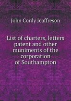 List of charters, letters patent and other muniments of the corporation of Southampton