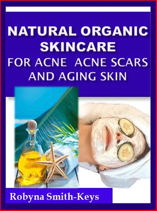 Natural Organic Skincare Recipes Acne Acne Scars & Aging Ski ... - cover