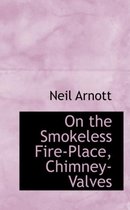 On the Smokeless Fire-Place, Chimney-Valves