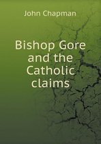 Bishop Gore and the Catholic Claims