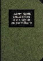 Twenty-eighth annual report of the receipts and expenditures