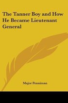 The Tanner Boy and How He Became Lieutenant General