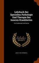 Lehrbuch Der Speciellen Pathologie Und Therapie Der Inneren Krankheiten