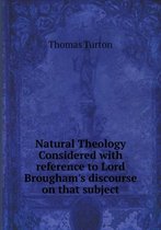 Natural Theology Considered with reference to Lord Brougham's discourse on that subject