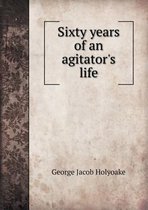 Sixty Years of an Agitator's Life